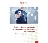 Gestion des compétences et ingénierie de formation en entreprise Création d'un dispositif théorique par une recherche action collaborative - Marjorie Troxler - Universitaires Europeennes - broché - Li