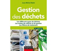 Gestion des déchets - 5e éd. - Les différents types de déchets, les modes de collecte et de gestion,: Les différents types de déchets, les modes de collecte et de gestion, les filières de traitement