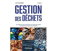 Gestion des déchets Les différents types de déchets, les modes de collecte et de gestion, les filières de traitement - 6ème édition - Jean-Michel Balet - Dunod - broché - Scolaire / Universitaire