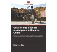 Gestion des déchets municipaux solides en Chine: Étude de la situation actuelle des déchets municipaux solides en Chine dans une perspective internationale