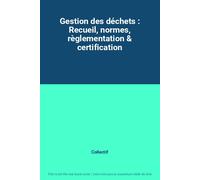 Gestion Des Déchets : Recueil, Normes, Règlementation & Certification