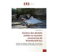 Gestion des déchets solides dans la Commune Urbaine de N'Zérékoré, République de Guinée - Roger Delamou - Universitaires Europeennes - broché - Essai