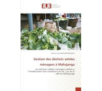 Gestion des déchets solides ménagers à Mahajanga: Les déchets solides ménagers utilisés à l'amélioration des conditions de vie. Cas de la ville de Mahajanga