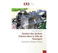 Gestion des déchets Urbains dans la Ville de Kisangani Connaissances, Attitudes et Pratique - Gracia Bushabu Kapitene - Universitaires Europeennes - broché - Guide