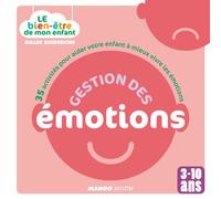 Gestion des émotions: 35 activités pour aider votre enfant à mieux vivre les émotions - 3-10 ans