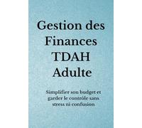 Gestion des Finances TDAH Adulte: Simplifier son budget et garder le contrôle sans stress ni confusion