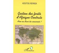 Gestion des forêts d'Afrique Centrale Avec ou Sans les concernés ? - Assitou Ndinga - L'harmattan - broché - Etude