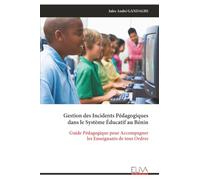 Gestion des Incidents Pédagogiques dans le Système Éducatif au Bénin: Guide Pédagogique pour Accompagner les Enseignants de tous Ordres