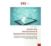 Gestion des Infrastructures & equipements Communaux Conception d'une base de donnees A refèrence spatiale pour la gestion des infrastructures - Tiémoko Ouattara - Universitaires Europeennes - broché -