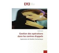 Gestion des opérations dans les centres d'appels Applications de Modèles Stochastiques - Oualid Jouini - Universitaires Europeennes - broché - Etude