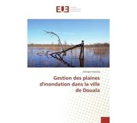 Gestion des plaines d'inondation dans la ville de Douala - Georges Guelang - Universitaires Europeennes - broché - Etude