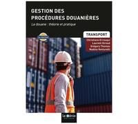 Gestion Des Procédures Douanières - La Douane : Théorie Et Pratique