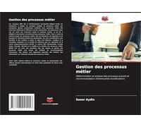 Gestion des processus métier: Détermination et analyse des processus actuels et recommandation d'éventuelles modifications