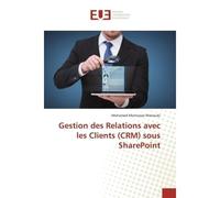 Gestion des Relations avec les Clients (CRM) sous SharePoint - Mohamed Montassar Marzouki - Universitaires Europeennes - broché - Essai