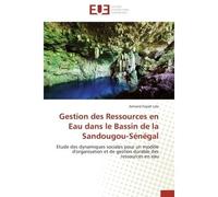 Gestion des Ressources en Eau dans le Bassin de la Sandougou-Sénégal Etude des dynamiques sociales pour un modèle d'organisation et de gestion durable des ressources en - Armand Fopah Lele - Universit
