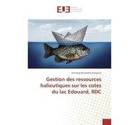 Gestion des ressources halieutiques sur les cotes du lac Edouard, RDC - Kennedy Musubaho Kivuyirwa - Universitaires Europeennes - broché - Etude