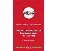 Gestion des Ressources Humaines pour les TPE-PME Le guide clés en main ! - Tsiry Ramaniraka - Afnor - Poche - Guide