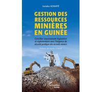 Gestion des ressources minières en Guinée Concilier souveraineté législative et règlementaire avec l’exigence de sécurité juridique des accords miniers - Issiaka Konate - L'harmattan - broché - Etude