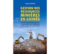 Gestion des ressources minières en Guinée: Concilier souveraineté législative et règlementaire avec l’exigence de sécurité juridique des accords miniers