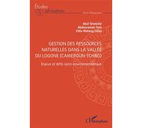 Gestion des ressources naturelles dans la vallée du Logone (Cameroun-Tchad) Enjeux et défis socio-environnementaux - Félix Watang Zieba - L'harmattan - broché - Etude