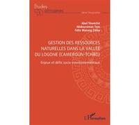 Gestion des ressources naturelles dans la vallée du Logone (Cameroun-Tchad) Félix Watang Zieba (Auteur), Abdouraman Tom (Auteur), Abel Téwéché (Auteur)