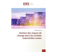 Gestion des risques de change dans les sociétés industrielles cotées - Guillaume Amand - Universitaires Europeennes - broché - Livre