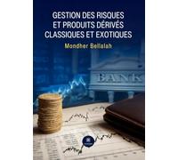 Gestion des risques et produits dérivés classiques et exotiques