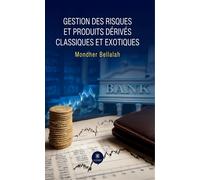 Gestion des risques et produits dérivés classiques et exotiques - Mondher Bellalah - Le Lys Bleu - broché - Essai