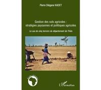 Gestion Des Sols Agricoles : Stratégies Paysannes Et Politiques Agricoles - Le Cas Des Cinq Terroits Du Département Du Thiès