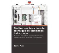 Gestion des tests dans la technique de commande industrielle: Réalisation d'un cadre de gestion des tests pour les programmes API du domaine de l'intralogistique