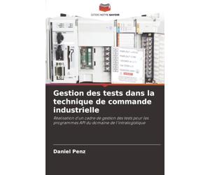 Gestion des tests dans la technique de commande industrielle: Réalisation d'un cadre de gestion des tests pour les programmes API du domaine de l'intralogistique