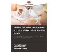 Gestion des voies respiratoires en chirurgie buccale et maxillo-faciale: Comprendre la gestion des voies respiratoires chez les patients subissant une chirurgie maxillo-faciale
