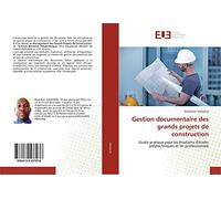Gestion documentaire des grands projets de construction: Guide pratique pour les étudiants d'écoles polytechniques et les professionnels