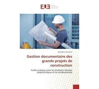 Gestion documentaire des grands projets de construction Guide pratique pour les étudiants d'écoles polytechniques et les professionnels - Boubakari Gansonre - Universitaires Europeennes - broché - Liv
