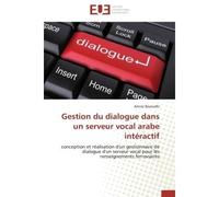 Gestion du dialogue dans un serveur vocal arabe intéractif Conception et réalisation d'un gestionnaire de dialogue d'un serveur vocal pour les renseignements f - Amine Bayoudhi - Universitaires Europe