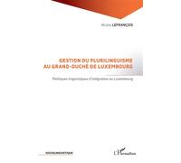 Gestion du plurilinguisme au Grand-Duché de Luxembourg Politiques linguistiques d'intégration au Luxembourg - Nicolas Lefrançois - L'harmattan - broché - Essai