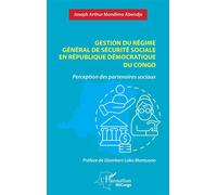 Gestion du régime général de sécurité sociale en République Démocratique du Congo Perception des partenaires sociaux - Joseph Arthur Mondimo Abendje - L'harmattan - broché - Essai