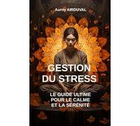 Gestion du stress : le guide ultime pour le calme et la sérénité