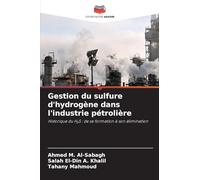 Gestion du sulfure d'hydrogène dans l'industrie pétrolière: Historique du H¿S : de sa formation à son élimination