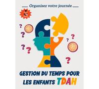 Gestion du temps pour les enfants TDAH: Restez sur la bonne voie : un planificateur quotidien pour les enfants atteints de TDAH pour gérer leur temps ... quotidiennes à la maison et à l'école.