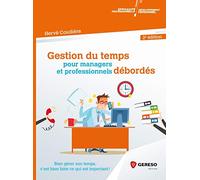 Gestion du temps pour managers et professionnels débordés: Bien gérer son temps, c'est bien faire ce qui est important !