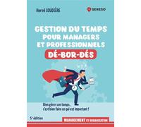 Gestion du temps pour professionnels et managers dé-bor-dés Bien gérer son temps, c'est bien faire ce qui est important ! - Hervé Coudière - Gereso Eds - broché - Guide