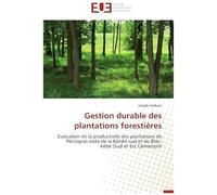 Gestion Durable Des Plantations Forestières: Evaluation De La Productivité Des Plantations De Péricopsis Elata De La Kiénké-Sud Et Du Bloc-Kébé (Sud Et Est Cameroun) (Omn.Univ.Europ.)