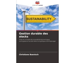 Gestion durable des stocks: Prise en compte de la durabilité économique, écologique et sociale dans la logistique d'entreposage