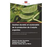 Gestion durable et soutenable de la production de Cratylia argentea: Cratylia argéntea : une option pour la supplémentation en protéines des bovins au pâturage