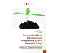 Gestion durablede Tetracarpidium conophorum dans le bassin du Congo Diagnostique participatif, etude socio-economique et ecologique, comme outils efficaces de gestion - René JIOFACK, - Universitaires 