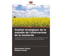 Gestion écologique de la maladie de l'alternariose de la moutarde: Stratégies alternatives de gestion des maladies pour une alimentation et un environnement sans pollution