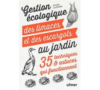 Gestion écologique des limaces et des escargots au jardin - 35 techniques & astuces qui fonctionnent: 35 techniques et astuces qui fonctionnent