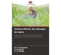 Gestion efficace des élevages de lapins: Gestion efficace des élevages de lapins pour des effets bénéfiques plus importants dans l'élevage des animaux