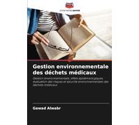 Gestion environnementale des déchets médicaux: Gestion environnementale, effets épidémiologiques, évaluation des risques et sécurité environnementale des déchets médicaux